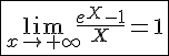 4$\fbox{\lim_{x\to+\infty}\frac{e^{X}-1}{X}=1}